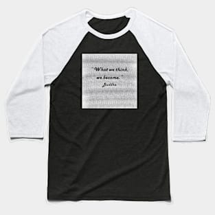 "What We Think We Become." Buddha Baseball T-Shirt